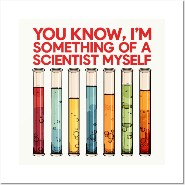 You Know, I'm Something Of A Scientist Myself Wall Art by DankFutura